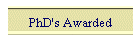 PhD's Awarded